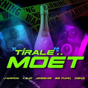 Tírale Moët (feat. J Yancy, L.A.J.O, Jossias JB, BG Funk & O.S.K.R)