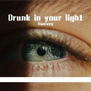 Drunk in your light