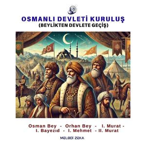 Osmanlı Devleti Kuruluş - Osman Bey ve Orhan Bey Dönemi
