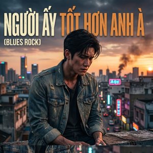 Người Ấy Tốt Hơn Anh À (Blues Rock)