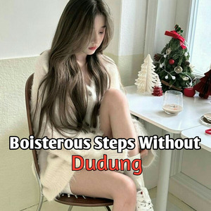 Boisterous Steps Without