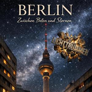 Berlin zwischen Beton und Sternen