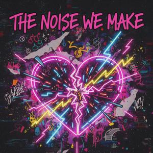 The noise we make (Valentine's)