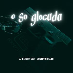 É Só Glocada (feat. DJ Gustavin Delas)