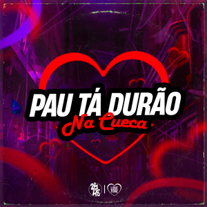 Pau Tá Durão na Cueca