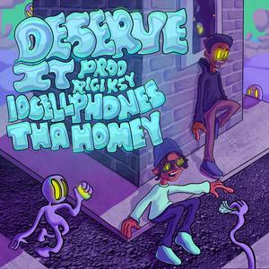 Deserve it (feat. 10Cellphones & thaHomey)