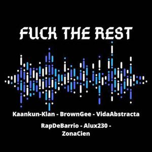 **** The Rest (feat. Kaankun-klan, Azger Vida Abstracta, Mike Rap De Barrio, Brown Gee El Mendoza & Alux 230)