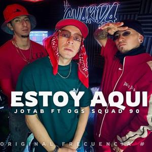 Estoy aqui (Original frecuencia #15) (feat. Jota B mc & O.G.S Squad 90)