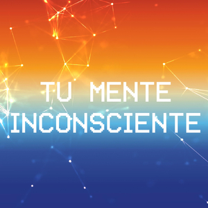 Tu Mente Inconsciente