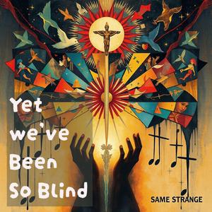 Yet We've Been So Blind (Open Road Mix)