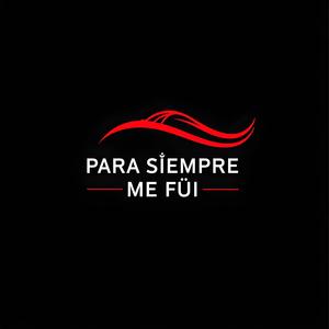 PARA SIEMPRE ME FUI.