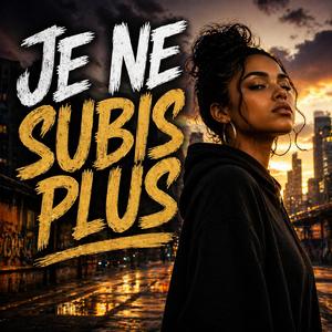 JE NE SUBIS PLUS