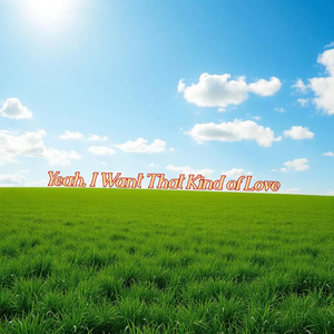 Yeah I Want That Kind of Love