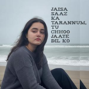 Jaisa saaz ka tarannum tu chhoo jaaye dil ko