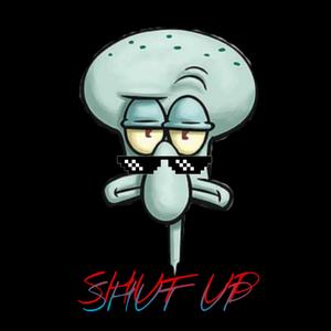 SHUT UP