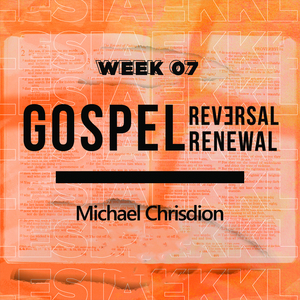 Ekklesia (Gibeon Church) - Ekklesia 7/7 - Gospel Reversal and Renewal