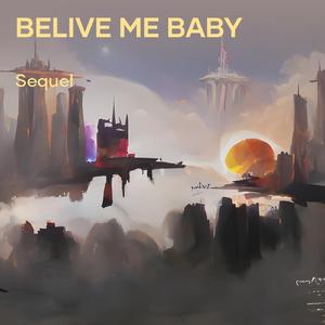 Belive Me Baby