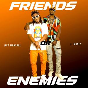 Friends or Enemies (feat. J. Money)