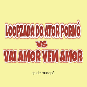 LOOPZADA DO ATOR PORNÔ VS VAI AMOR VEM AMOR