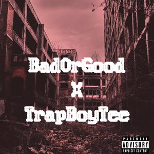 BadOrGood (feat. TrapBoyTee)