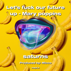 Let’s f*** our future up - Mary poppins