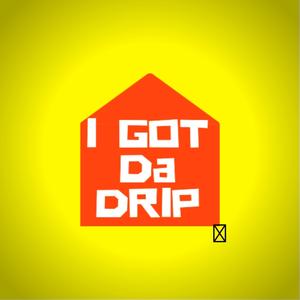 I got da drip