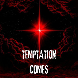 TEMPTATION COMES
