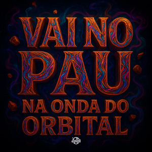 VAI NO PAU - NA ONDA DO ORBITAL