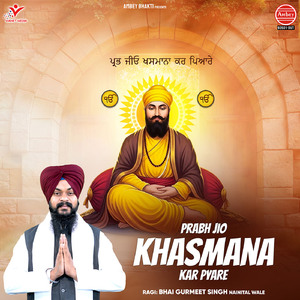Prabh Jio Khasmana Kar Pyare