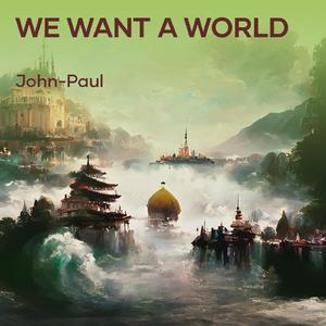 We Want A World