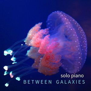 Between Galaxies (solo piano)