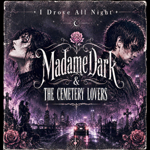 I Drove All Night MadameDark e THE CEMETERY LOVERS