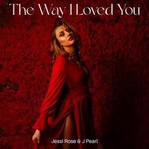The Way I Loved You (feat. J Pearl)