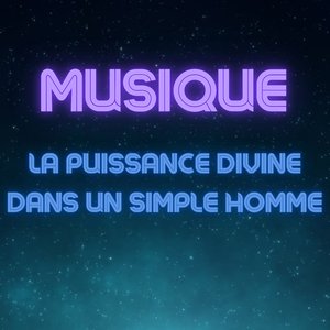 Musique la puissance divine dans un simple homme