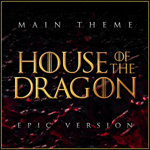 House of the Dragon - Theme (Epic Version)