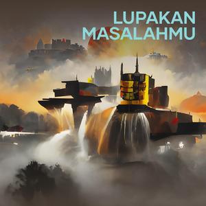 Lupakan Masalahmu
