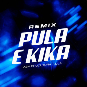 Remix Pula e Kika (GRAVE)