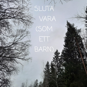 Sluta Vara (Som Ett Barn)