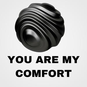 you are my comfort