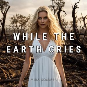 While the Earth Cries