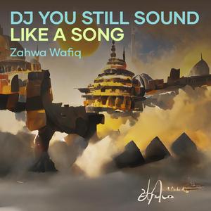 Dj You Still Sound Like a Song