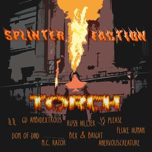 Torch (feat. 1l1l, GD Ambidextrous, Russ Hillier, YS Please, Fluke Human, D.O.M of Dnd, M.C. Razor, Bex & Bright & aNervousCreature)