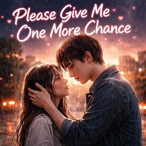 Please Give Me One More Chance