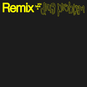 You have a drug problem