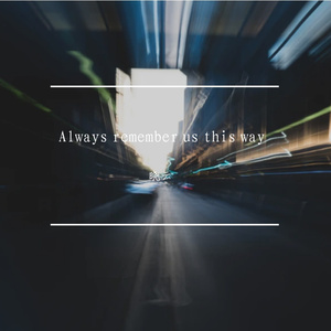 Always Remember Us this Way