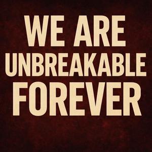 We are unbreakable forever