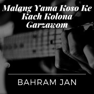 Malang Yama Koso Ke Kach Kolona Garzawom