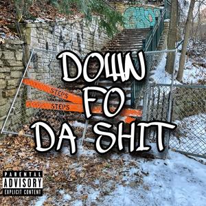 DOWN FO DA SHIT