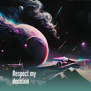 Respect my decision