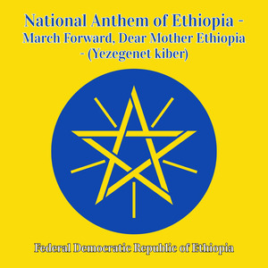 National Anthem of Ethiopia - March Forward, Dear Mother Ethiopia - (Yezegenet kiber)